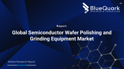 Global Semiconductor Wafer Polishing and Grinding Equipment Market Outlook to 2030