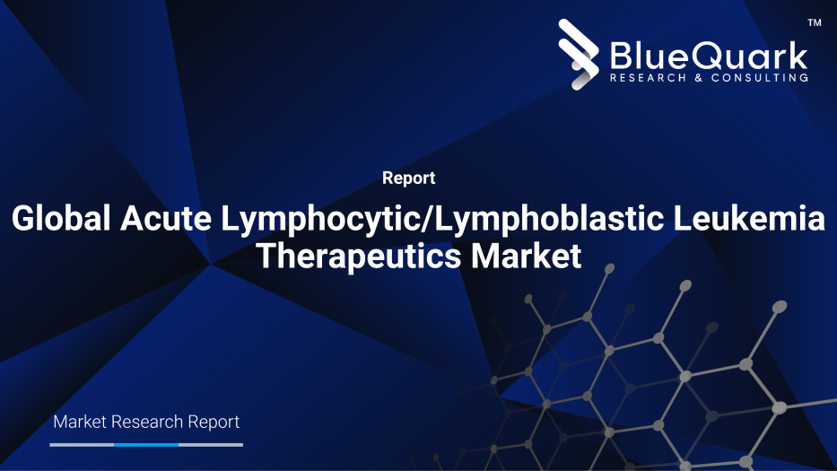 Global Acute Lymphocytic/Lymphoblastic Leukemia Therapeutics Market Outlook to 2030