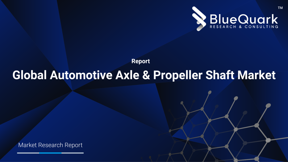 Global Automotive Axle & Propeller Shaft Market Outlook to 2030