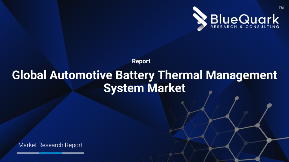 Global Automotive Battery Thermal Management System Market Outlook to 2030