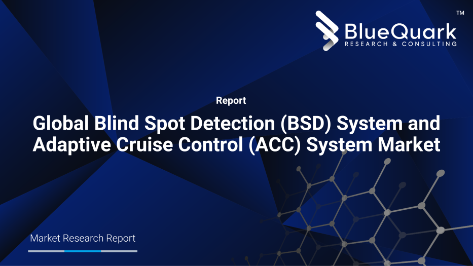 Global Blind Spot Detection (BSD) System and Adaptive Cruise Control (ACC) System Market Outlook to 2030