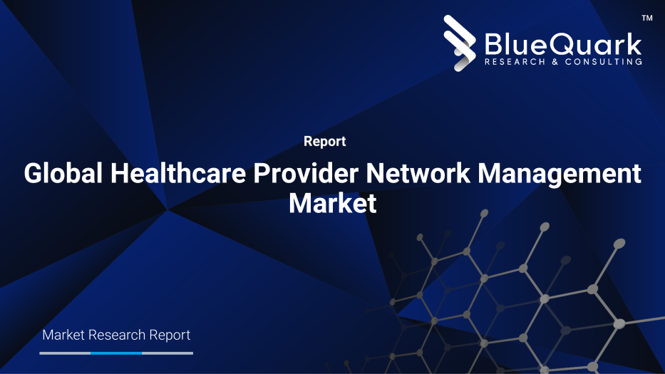 Global Healthcare Provider Network Management Market Outlook to 2030