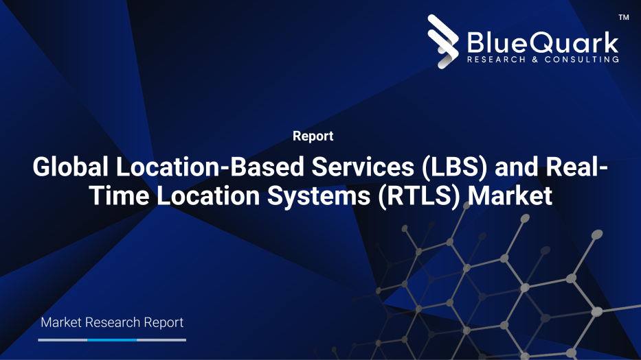 Global Location-Based Services (LBS) and Real-Time Location Systems (RTLS) Market Outlook to 2030