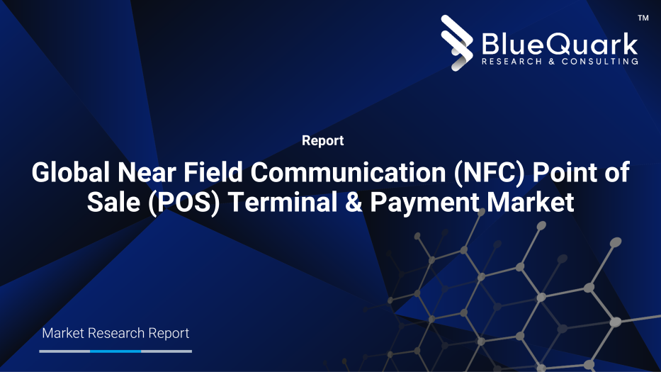 Global Near Field Communication (NFC) Point of Sale (POS) Terminal & Payment Market Outlook to 2030
