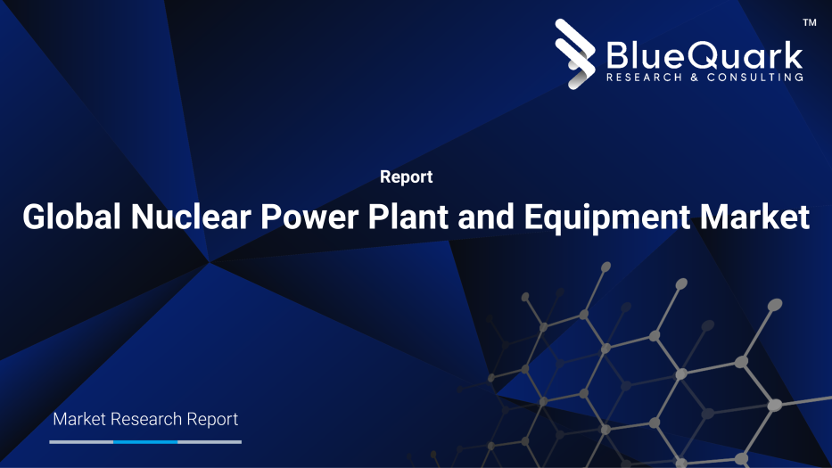 Global Nuclear Power Plant and Equipment Market Outlook to 2030