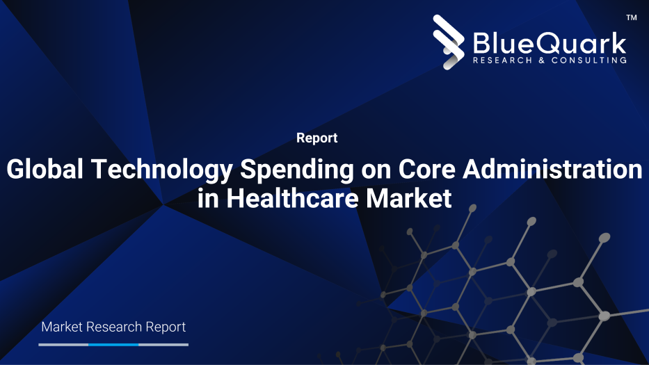 Global Technology Spending on Core Administration in Healthcare Market Outlook to 2030